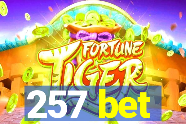 257 bet